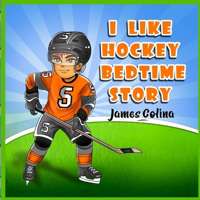 I like Hockey: bedtime story by Colina, James
