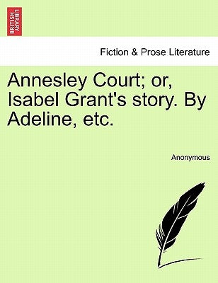 Annesley Court; Or, Isabel Grant's Story. by Adeline, Etc. by Anonymous