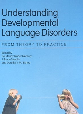 Understanding Developmental Language Disorders: From Theory to Practice by Norbury, Courtenay Frazier