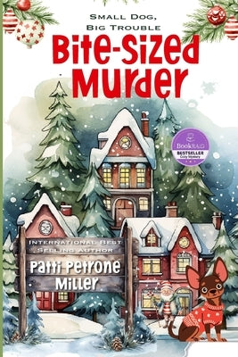 Bite Sized Murder: A Cozy Small-Town Mystery Featuring One Unforgettable Chihuahua by Petrone Miller, Patti