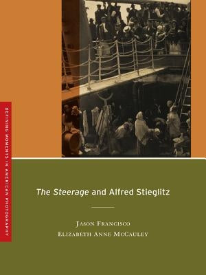 The Steerage and Alfred Stieglitz: Volume 4 by Francisco, Jason