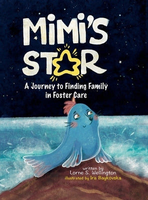 Mimi's Star: A Journey to Finding Family in Foster Care by Wellington, Lorne