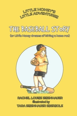 The Baseball Story: or Little Honey dreams of hitting a home run by Ebersole, Tara Eisenhauer