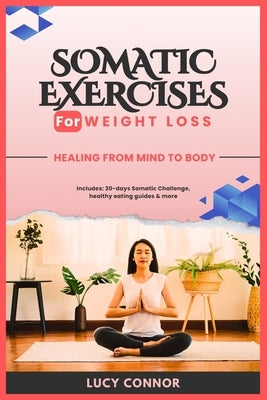 Somatic Exercises for Weight Loss: Healing From Mind To Body by Connor, Lucy