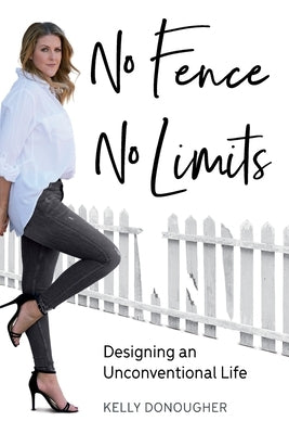 No Fence No Limits: Designing an Unconventional Life by Donougher, Kelly