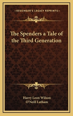 The Spenders a Tale of the Third Generation by Wilson, Harry Leon