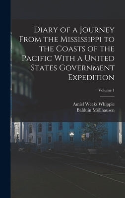 Diary of a Journey From the Mississippi to the Coasts of the Pacific With a United States Government Expedition; Volume 1 by Möllhausen, Balduin