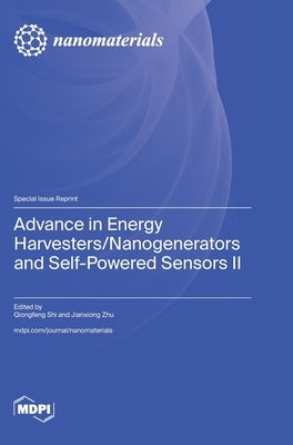 Advance in Energy Harvesters/Nanogenerators and Self-Powered Sensors II by Shi, Qiongfeng