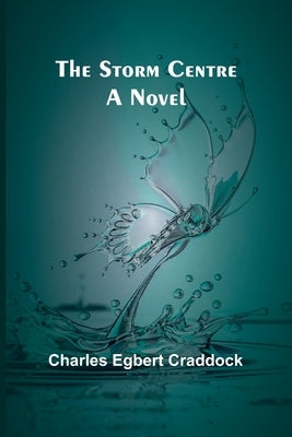 The Storm Centre by Egbert Craddock, Charles