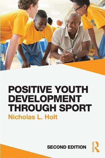 Positive Youth Development through Sport: second edition by Holt, Nicholas L.