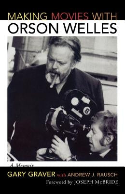 Making Movies with Orson Welles: A Memoir by Graver, Gary