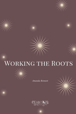 Working the Roots by Bennett, Amanda