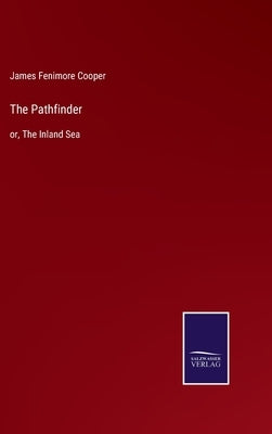 The Pathfinder: or, The Inland Sea by Cooper, James Fenimore