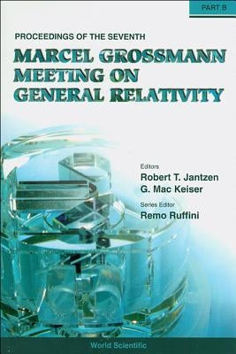 Seventh Marcel Grossmann Meeting, The: On Recent Developments in Theoretical and Experimental General Relativity, Gravitation, and Relativistic Field by Ruffini, Remo