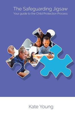 The Safeguarding Jigsaw: Your place in the Child Protection Process by Young, Kate
