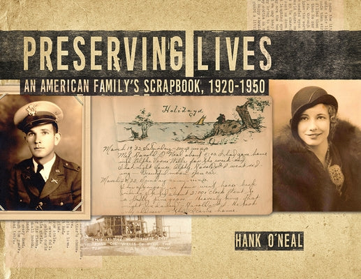 Preserving Lives: An American Family's Scrapbook, 1920-1950 by O'Neal, Hank