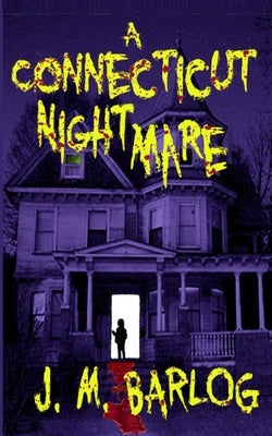 A Connecticut Nightmare by J M Barlog