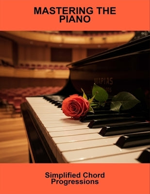 Mastering The Piano: Simplified Chord Progressions by James Davidson Joyner, Tyler