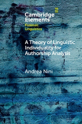A Theory of Linguistic Individuality for Authorship Analysis by Nini, Andrea