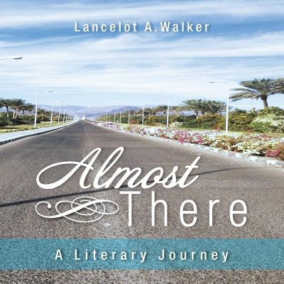 Almost There: A Literary Journey by Walker, Lancelot a.