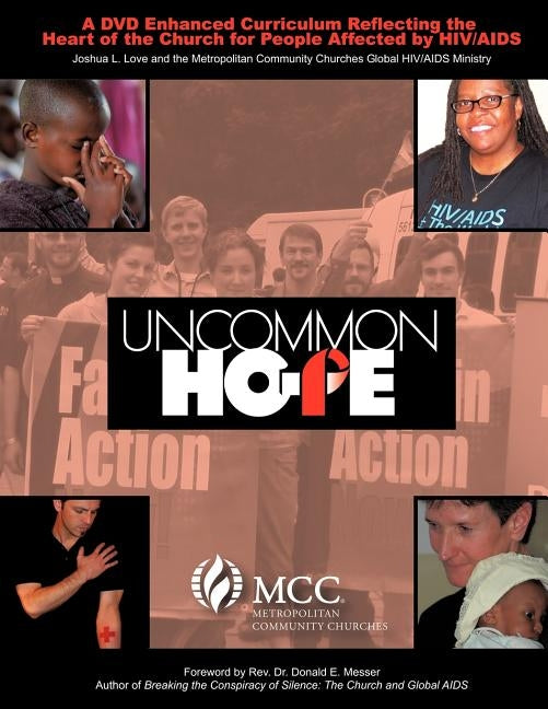 Uncommon Hope: A DVD Enhanced Curriculum Reflecting the Heart of the Church for People Affected by HIV/AIDS by Love, Joshua L.