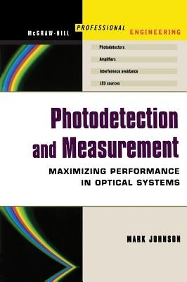 Photodetection and Measurement: Making Effective Optical Measurements for an Acceptable Cost by Johnson, Mark