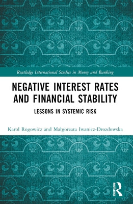 Negative Interest Rates and Financial Stability: Lessons in Systemic Risk by Rogowicz, Karol