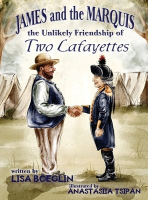 James and the Marquis the Unlikely Friendship of Two Lafayettes by Boeglin, Lisa