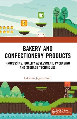 Bakery and Confectionery Products: Processing, Quality Assessment, Packaging and Storage Techniques by Jagarlamudi, Lakshmi