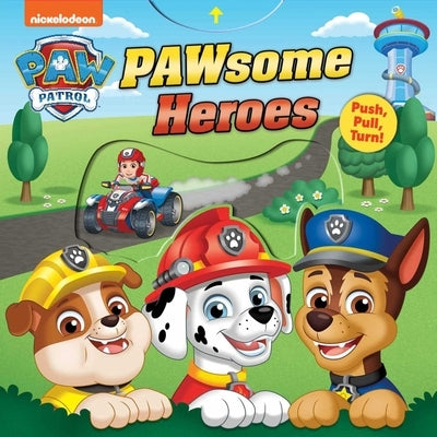 Paw Patrol: Pawsome Heroes!: Push-Pull-Turn by Fischer, Maggie