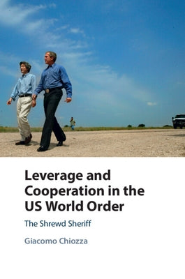 Leverage and Cooperation in the US World Order by Chiozza, Giacomo