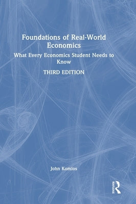 Foundations of Real-World Economics: What Every Economics Student Needs to Know by Komlos, John