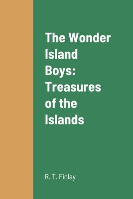 The Wonder Island Boys: Treasures of the Islands by Finlay, R. T.