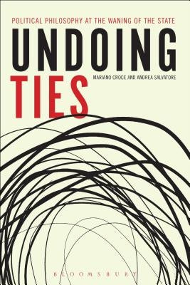 Undoing Ties: Political Philosophy at the Waning of the State by Croce, Mariano