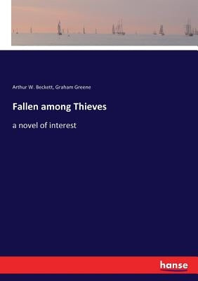 Fallen among Thieves: a novel of interest by Greene, Graham