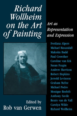 Richard Wollheim on the Art of Painting: Art as Representation and Expression by Gerwen, Rob Van