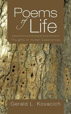 Poems of Life: Thoughts of Human Experiences by Kovacich, Gerald L.