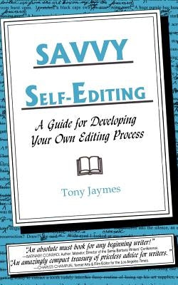 Savvy Self-Editing: A Guide for Developing Your Own Editing Process by Jaymes, Tony