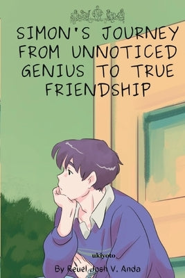 Simon's Journey from Unnoticed Genius to True Friendship by Reuel Josh V Anda