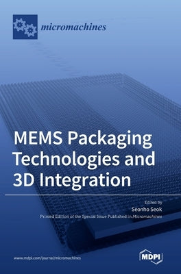 MEMS Packaging Technologies and 3D Integration by Seok, Seonho