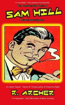 The Confidential Cases of Sam Hill Private Investigator by Archer, R.