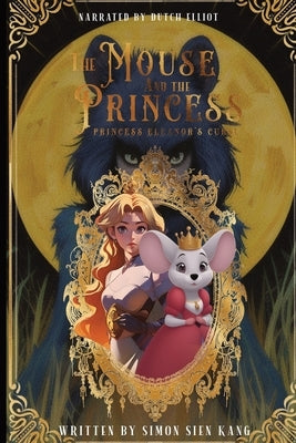The Mouse and the Princess: Princess Eleanor's Curse (New Edition) by Kang, Simon Sien
