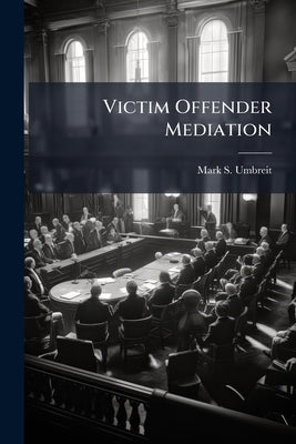 Victim Offender Mediation by Umbreit, Mark S.