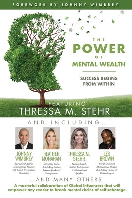 The POWER of MENTAL WEALTH Featuring Thressa M. Stehr: Success Begins From Within by Wimbrey, Johnny