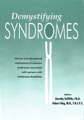 Demystifying Syndromes: Clinical and Educational Implications of Common Syndromes Associated with Persons with Intellectual Disabilities by Griffiths, Dorothy