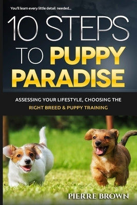 10 Steps To Puppy Paradise by Brown, Pierre