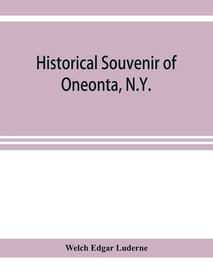 Historical souvenir of Oneonta, N.Y. by Edgar Luderne, Welch