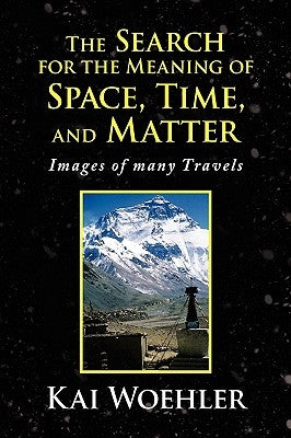 The Search for the Meaning of Space, Time, and Matter by Woehler, Kai