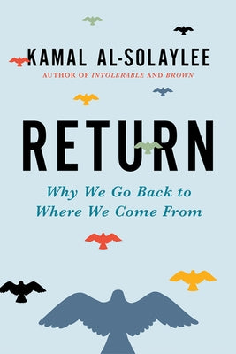 Return: Why We Go Back to Where We Come from by Al-Solaylee, Kamal