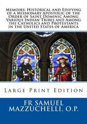 Memoirs: Historical and Edifying of a Missionary Apostolic of the Order of Saint Dominic Among Various Indian Tribes and Among by Ireland D. D., Most John